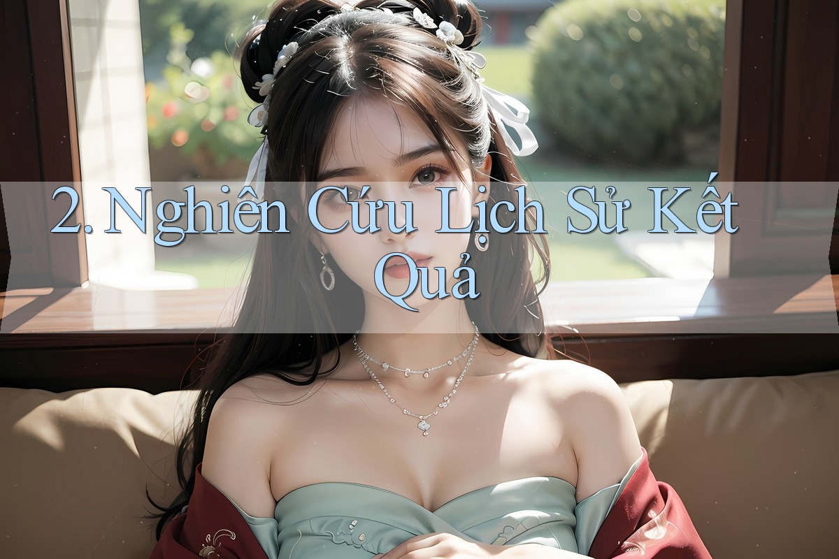 2. Nghiên Cứu Lịch Sử Kết Quả