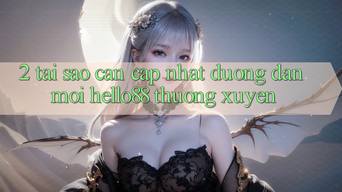 2. Tại Sao Cần Cập Nhật “Đường dẫn Mới Hello88” Thường Xuyên?