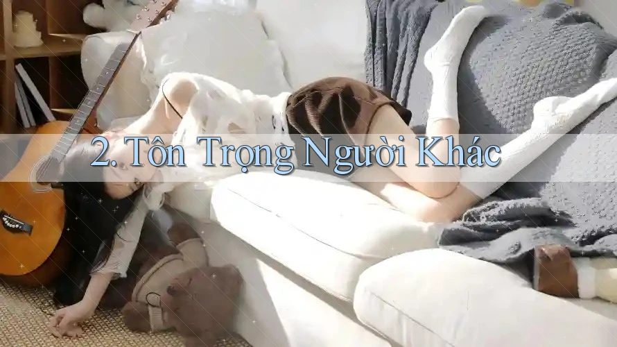 2. Tôn Trọng Người Khác