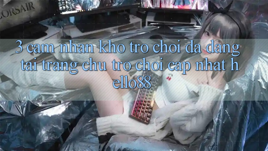 3. Cảm nhận Kho Trò chơi Đa Dạng Tại Trang chủ Trò chơi Cập Nhật Hello88