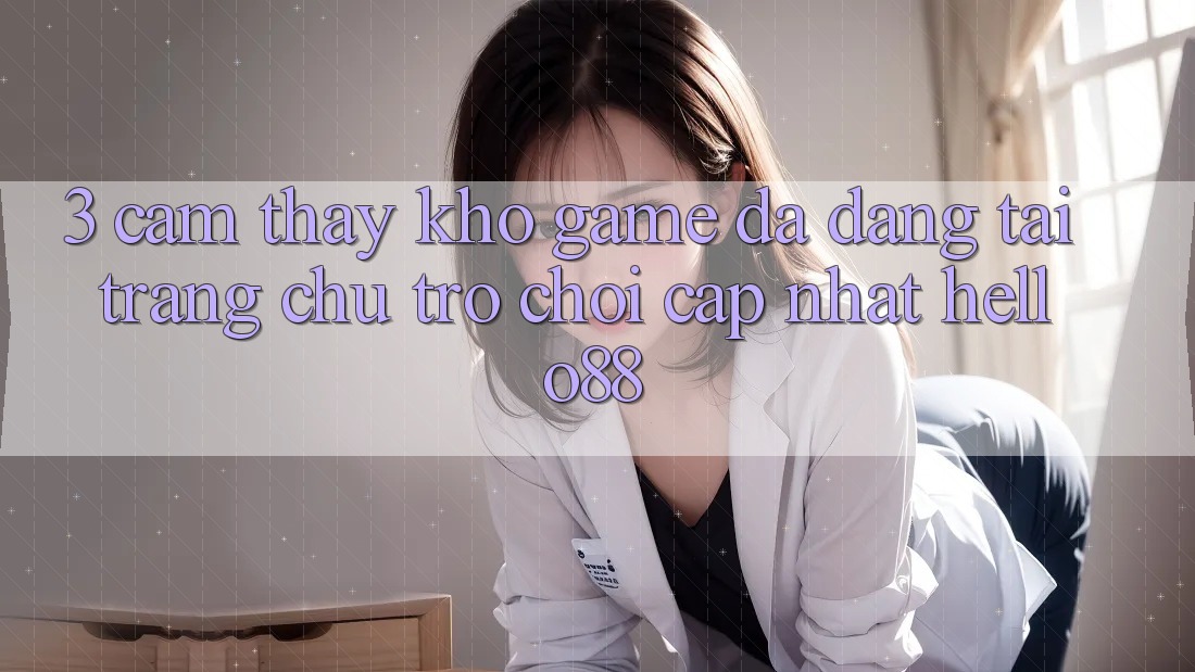 3. Cảm thấy Kho Game Đa Dạng Tại Trang chủ Trò chơi Cập Nhật Hello88