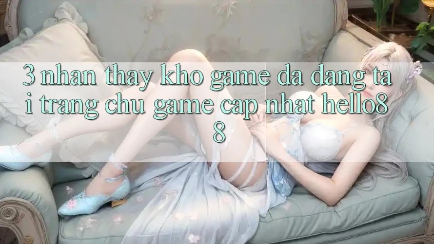 3. Nhận thấy Kho Game Đa Dạng Tại Trang chủ Game Cập Nhật Hello88