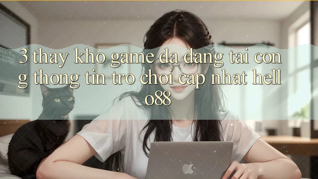 3. Thấy Kho Game Đa Dạng Tại Cổng thông tin Trò chơi Cập Nhật Hello88