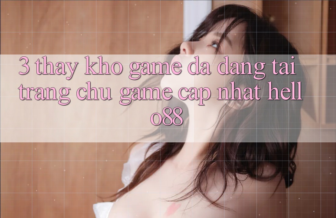 3. Thấy Kho Game Đa Dạng Tại Trang chủ Game Cập Nhật Hello88