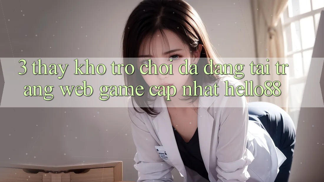 3. Thấy Kho Trò chơi Đa Dạng Tại Trang web Game Cập Nhật Hello88