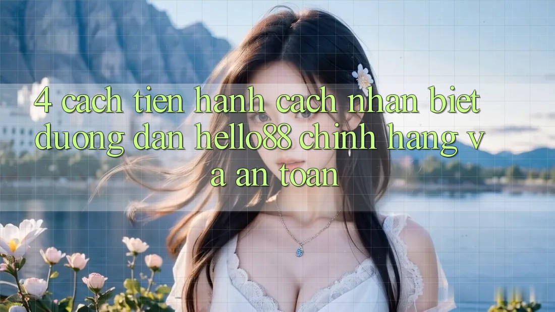 4. Cách tiến hành Cách Nhận Biết Đường dẫn Hello88 Chính Hãng Và An Toàn