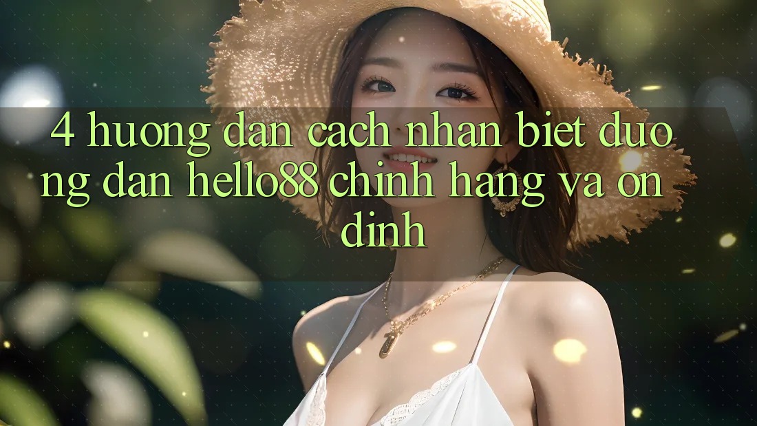 4. Hướng dẫn Cách Nhận Biết Đường dẫn Hello88 Chính Hãng Và Ổn định