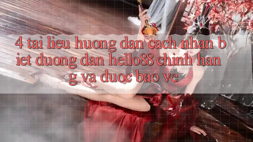4. Tài liệu hướng dẫn Cách Nhận Biết Đường dẫn Hello88 Chính Hãng Và Được bảo vệ