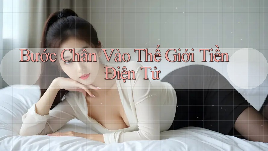 Bước Chân Vào Thế Giới Tiền Điện Tử