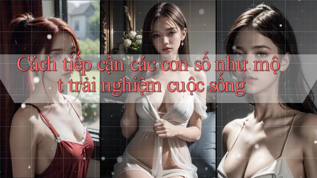 Cách tiếp cận các con số như một trải nghiệm cuộc sống