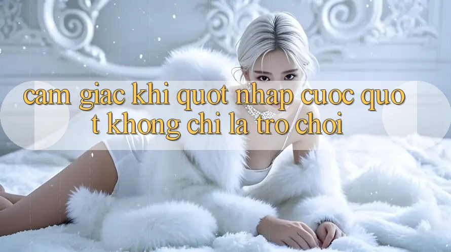 Cảm giác khi " nhập cuộc" – Không chỉ là trò chơi