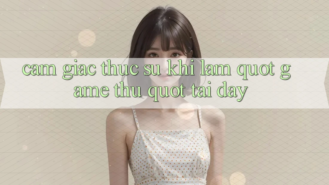 Cảm giác thực sự khi làm " game thủ" tại đây