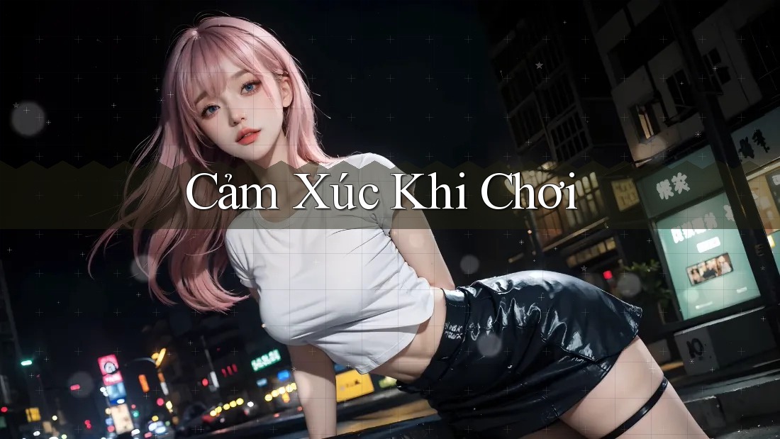 Cảm Xúc Khi Chơi