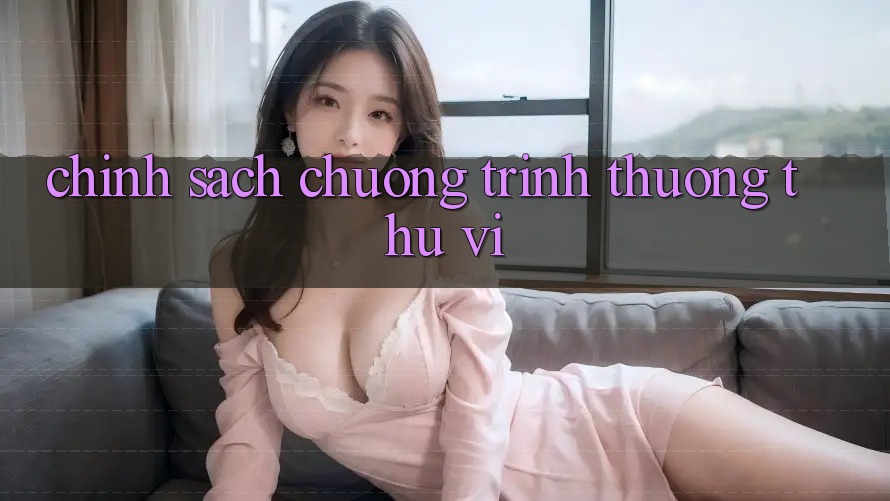 Chính Sách Chương trình thưởng Thú vị