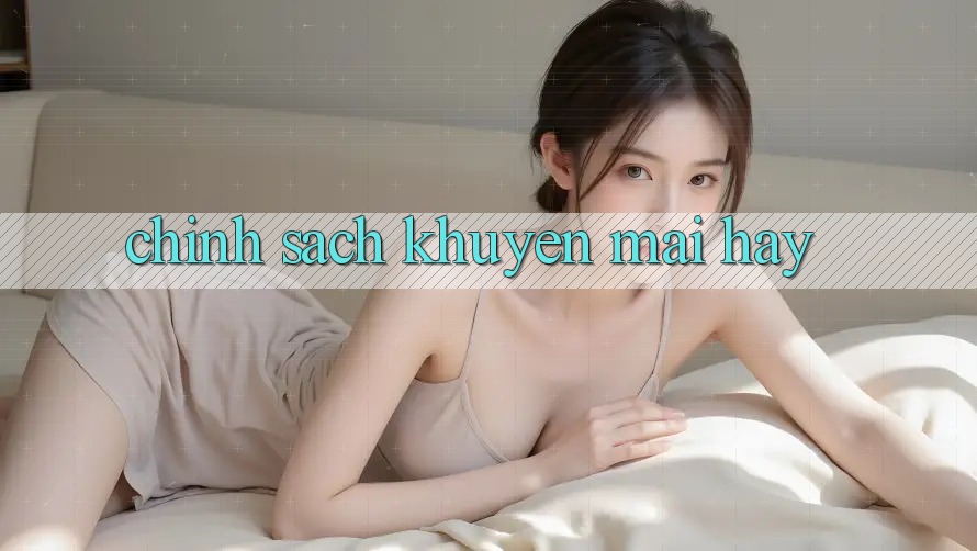 Chính Sách Khuyến Mãi Hay