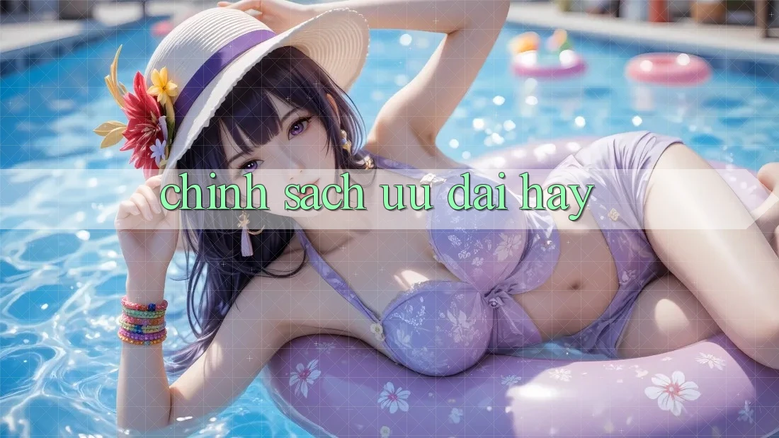 Chính Sách Ưu đãi Hay