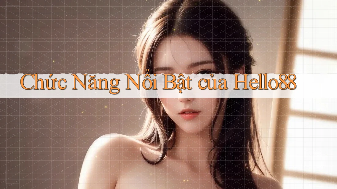 Chức Năng Nổi Bật của Hello88