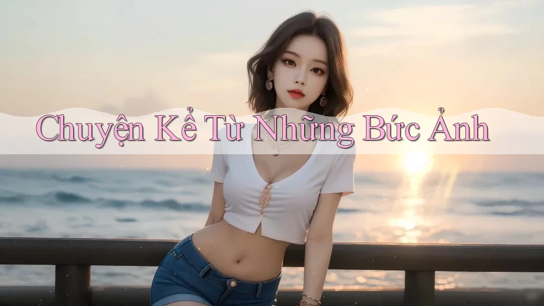 Chuyện Kể Từ Những Bức Ảnh