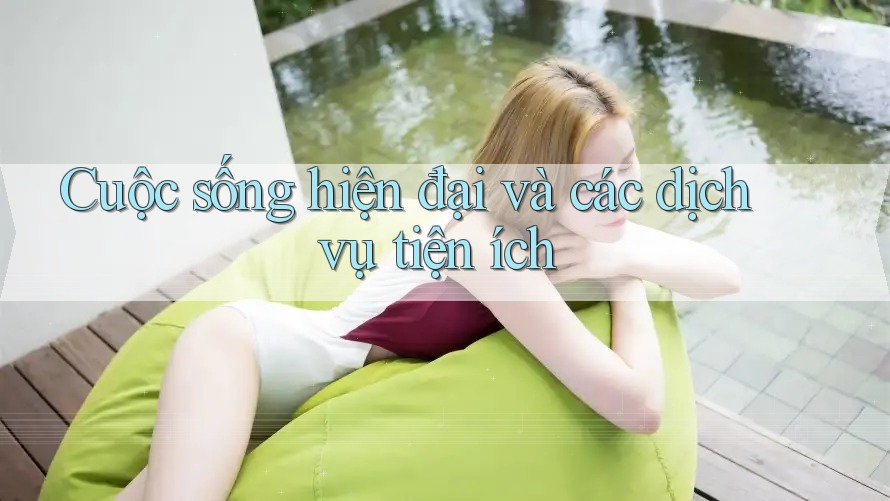 Cuộc sống hiện đại và các dịch vụ tiện ích