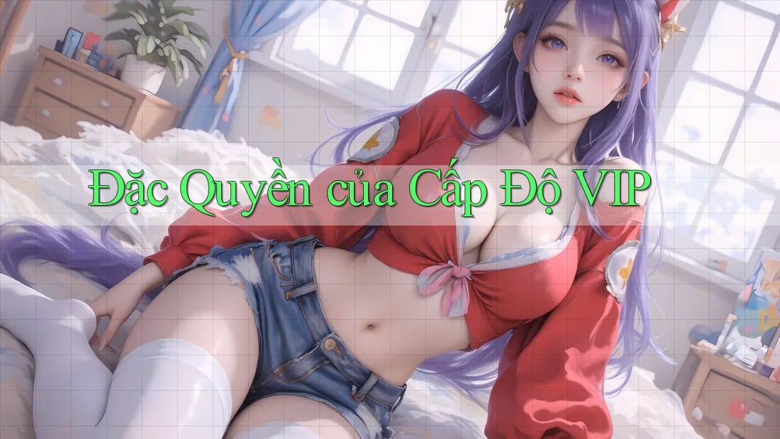 Đặc Quyền của Cấp Độ VIP