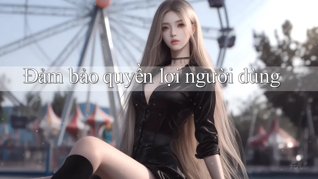 Đảm bảo quyền lợi người dùng
