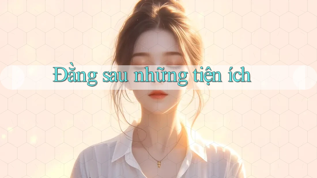 Đằng sau những tiện ích