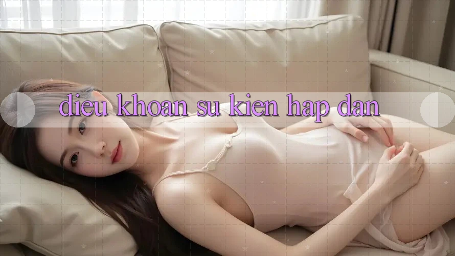 Điều khoản Sự kiện Hấp Dẫn