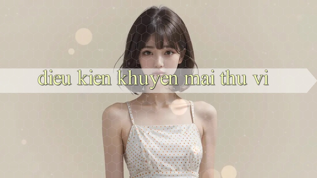 Điều kiện Khuyến Mãi Thú vị