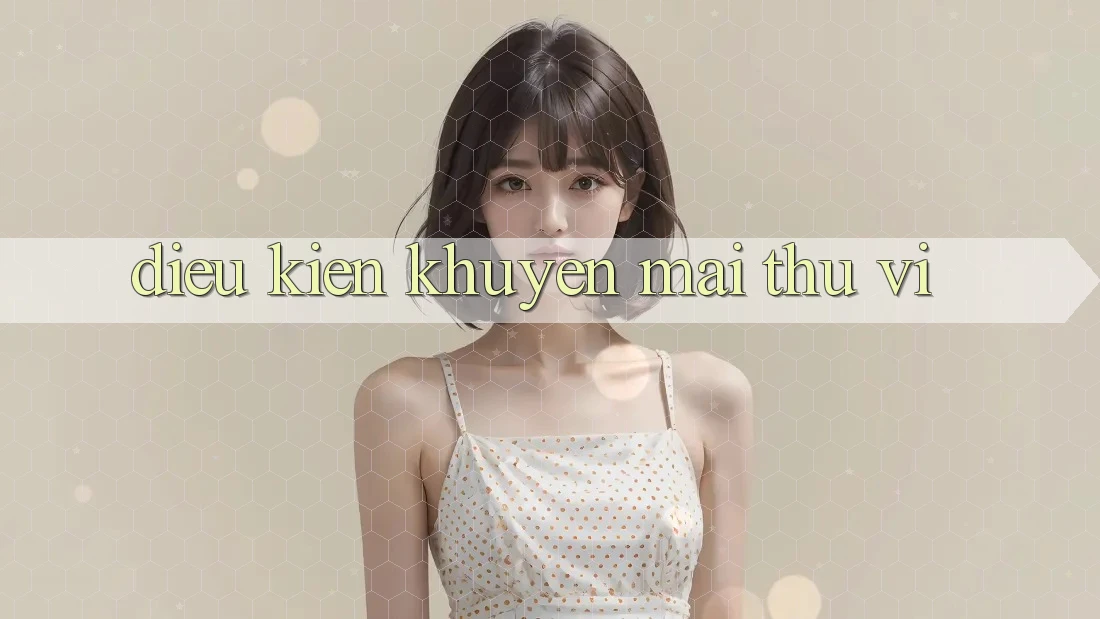 Điều kiện Khuyến Mãi Thú vị