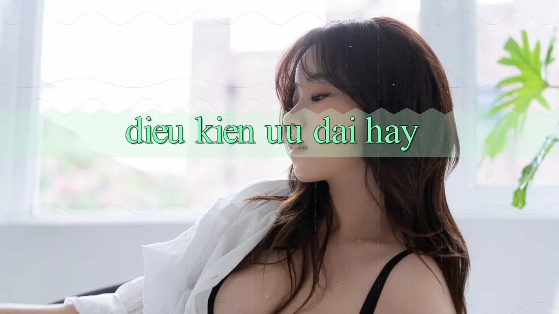 Điều kiện Ưu đãi Hay