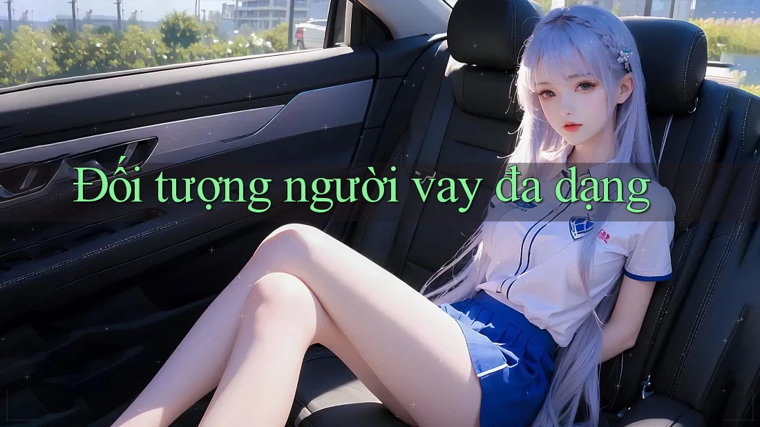 Đối tượng người vay đa dạng