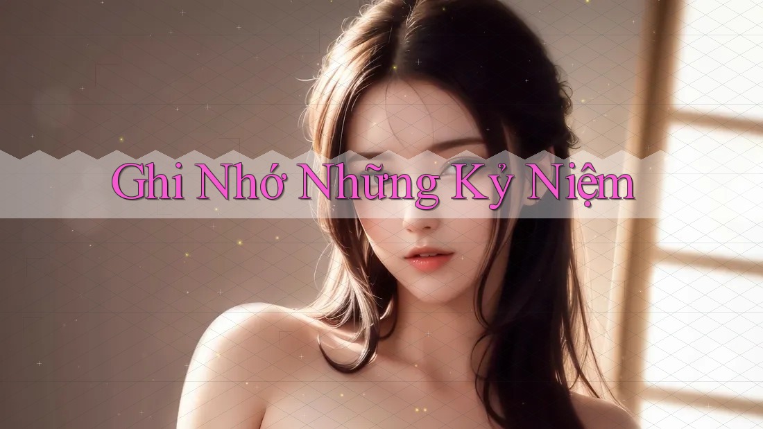 Ghi Nhớ Những Kỷ Niệm