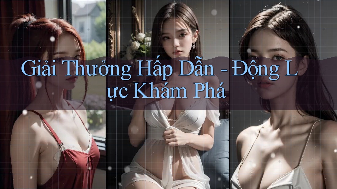 Giải Thưởng Hấp Dẫn - Động Lực Khám Phá