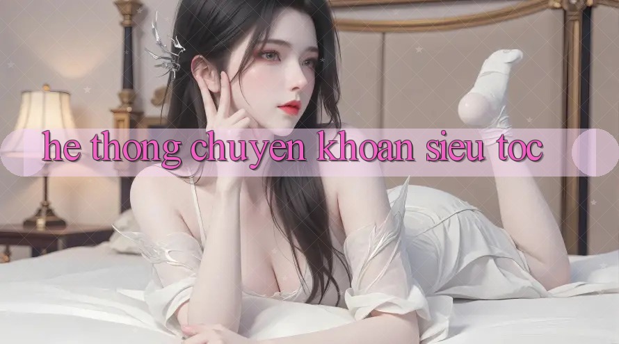 Hệ Thống Chuyển khoản Siêu Tốc