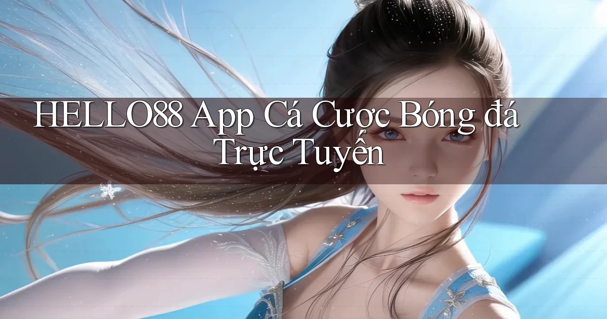 hello88 app cá cược bóng đá trực tuyến
