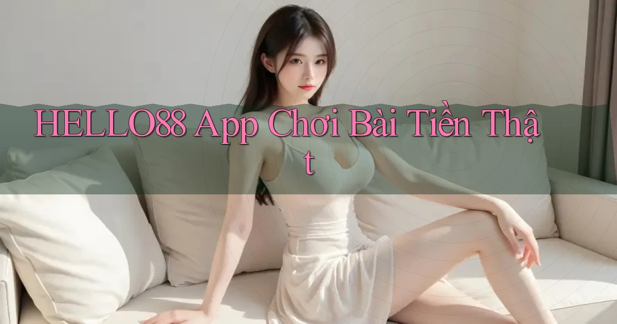 hello88 app chơi bài tiền thật