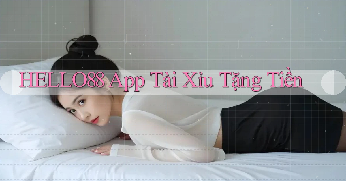 hello88 app tài xỉu tặng tiền