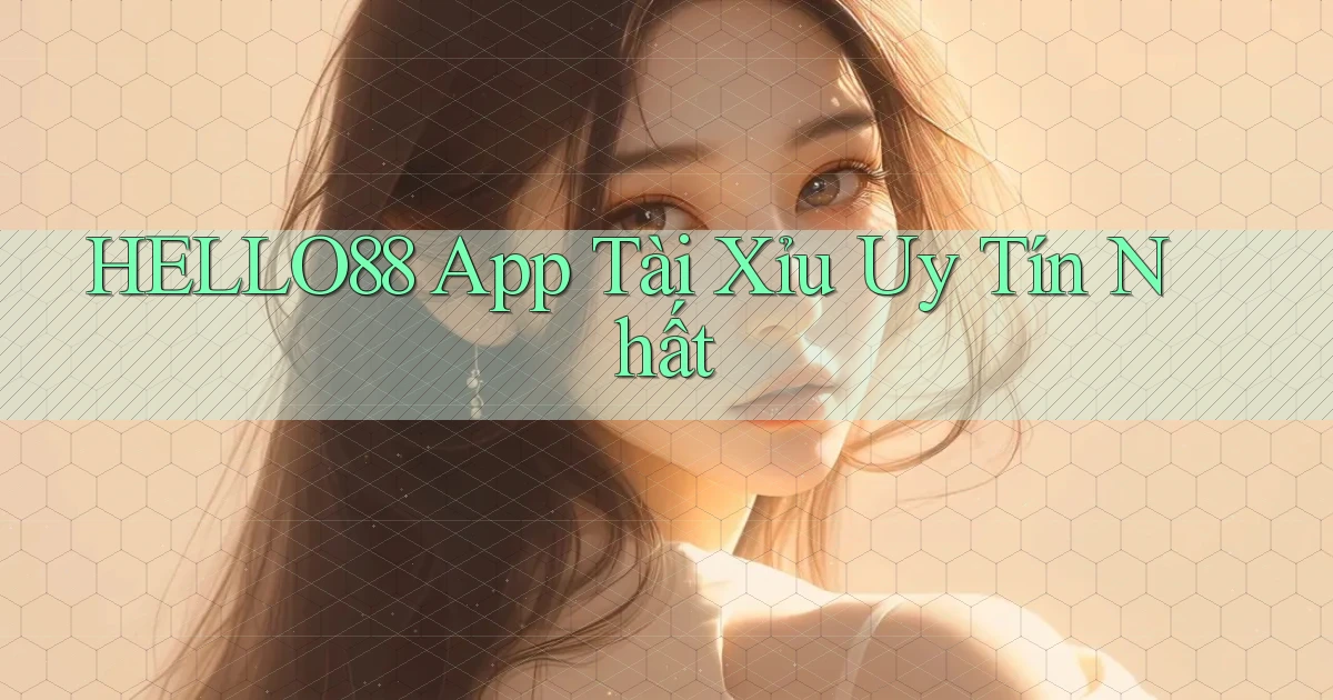 hello88 app tài xỉu uy tín nhất