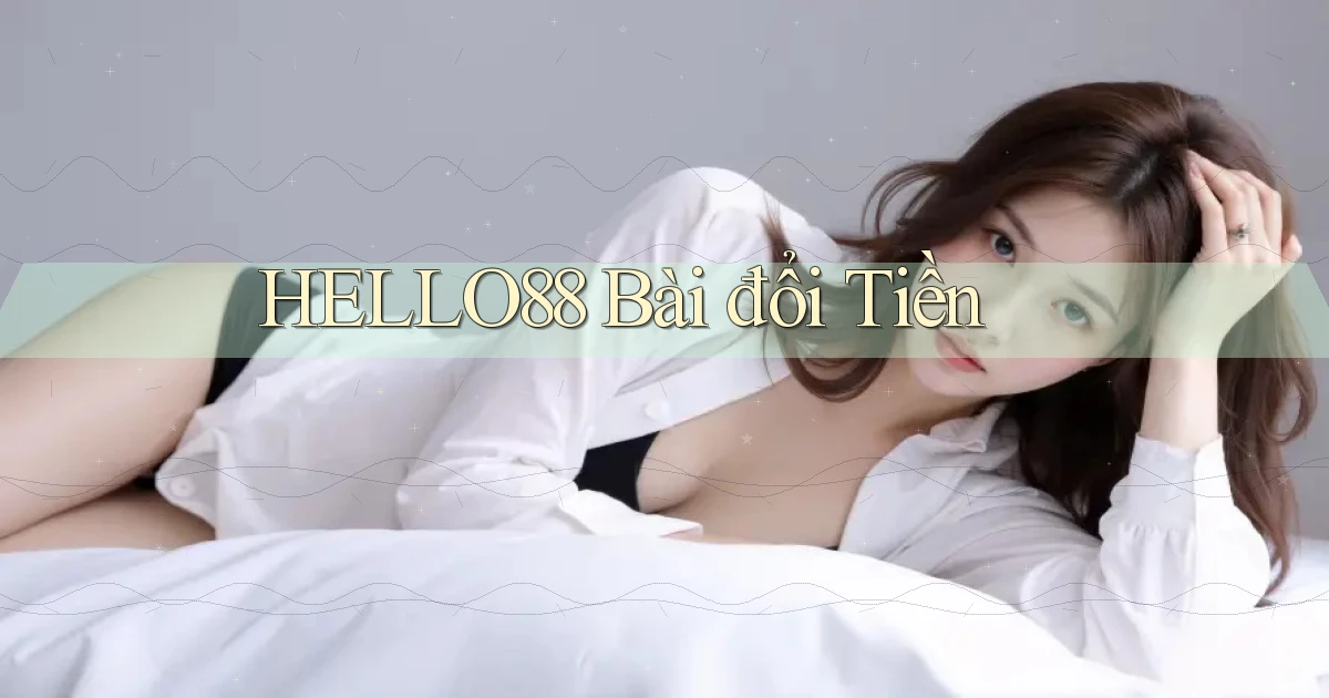 hello88 bài đổi tiền
