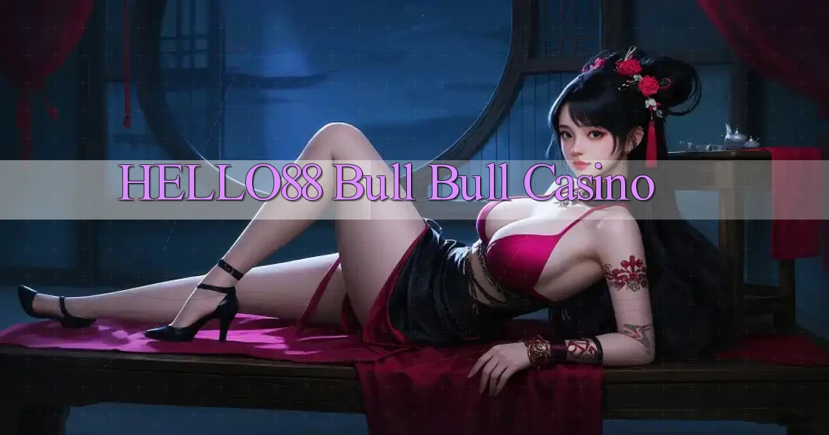 hello88 bull bull casino