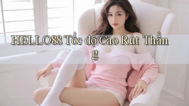 hello88 tốc độ cao rút thẳng