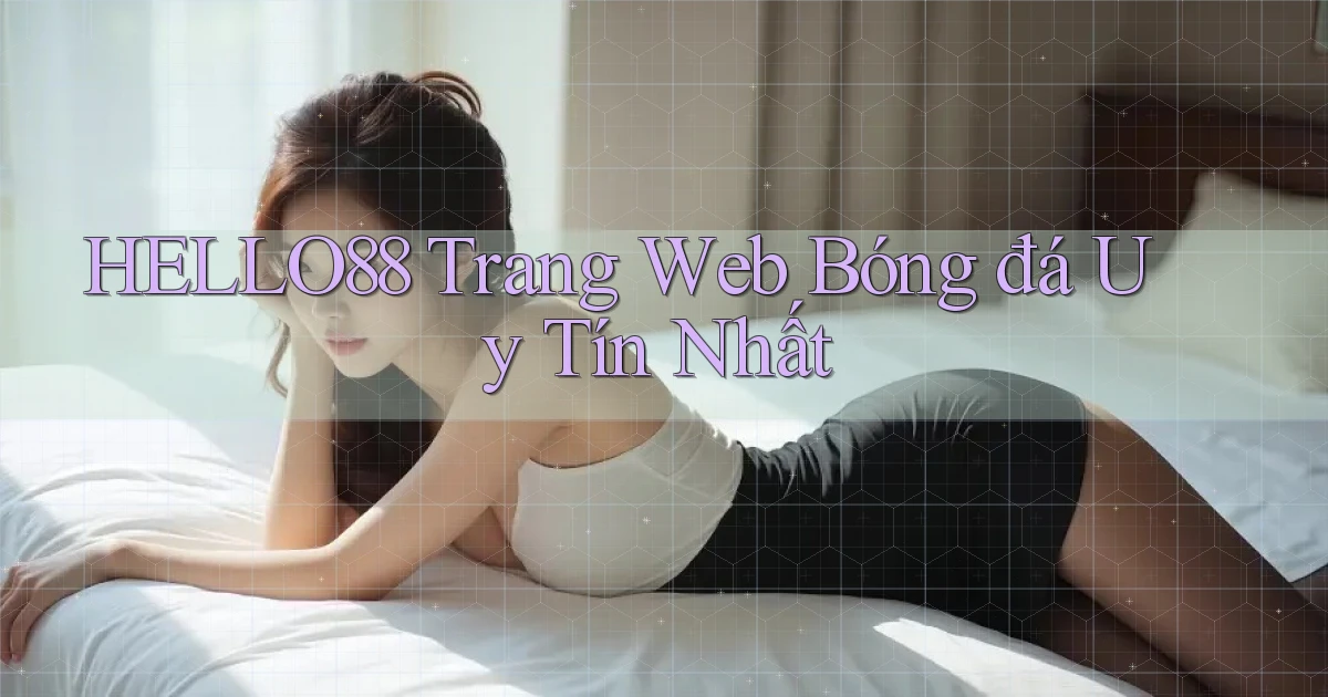 hello88  trang web bóng đá uy tín nhất