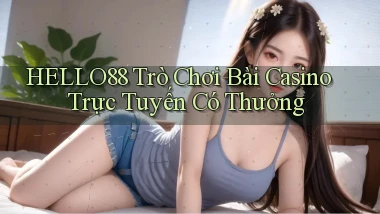 hello88  trò chơi bài casino trực tuyến có thưởng