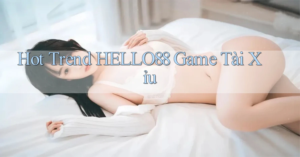 hot trend hello88 game tài xỉu