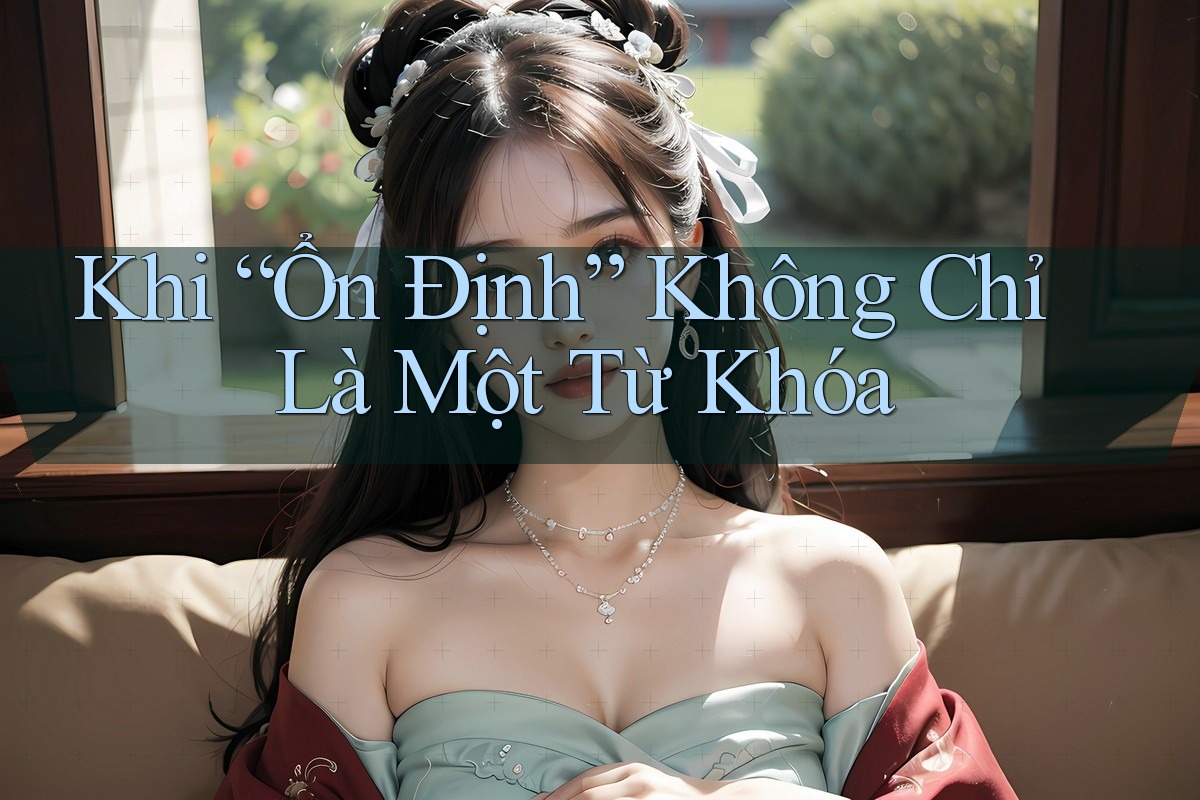 Khi 'ổn định' không chỉ là một từ khóa