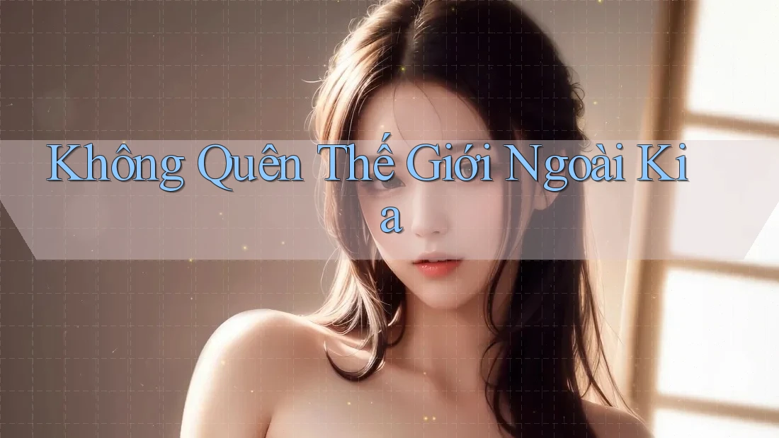 Không Quên Thế Giới Ngoài Kia