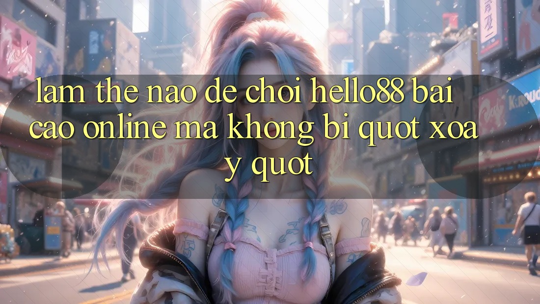 Làm thế nào để chơi hello88 bài cào online mà không bị " xoay"
