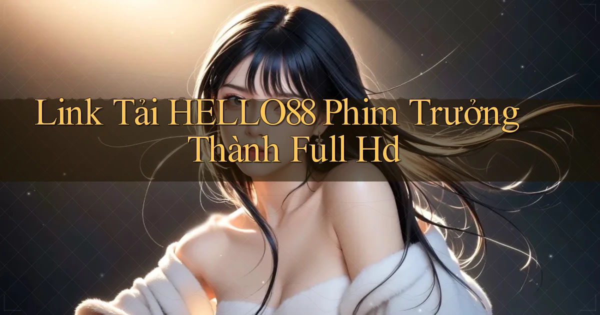 link tải hello88 phim trưởng thành full hd