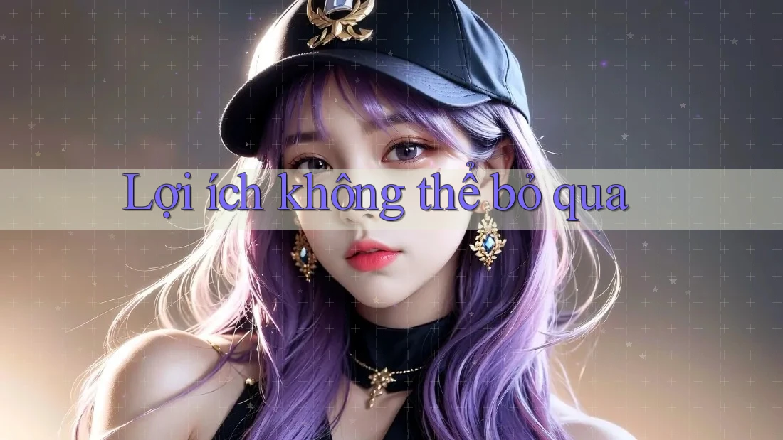 Lợi ích không thể bỏ qua