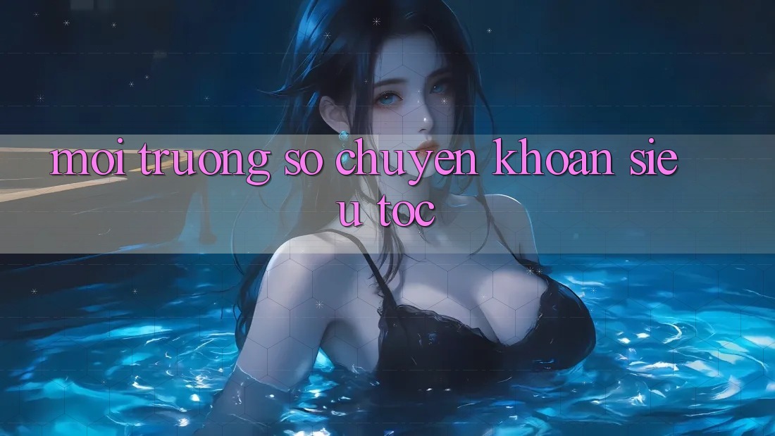 Môi trường số Chuyển khoản Siêu Tốc